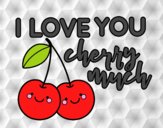 I love you cherry much