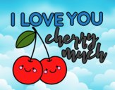 I love you cherry much