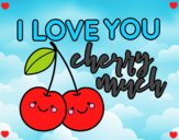 I love you cherry much