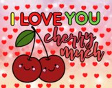 I love you cherry much