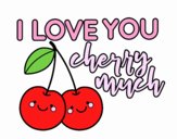 I love you cherry much