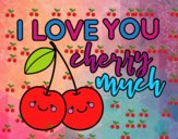 I love you cherry much