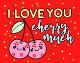 I love you cherry much