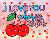 I love you cherry much