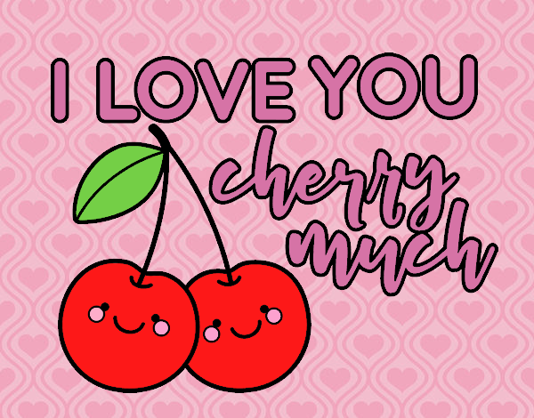 I love you cherry much