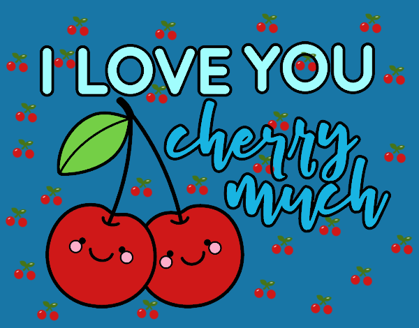 I love you cherry much