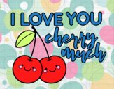 I love you cherry much