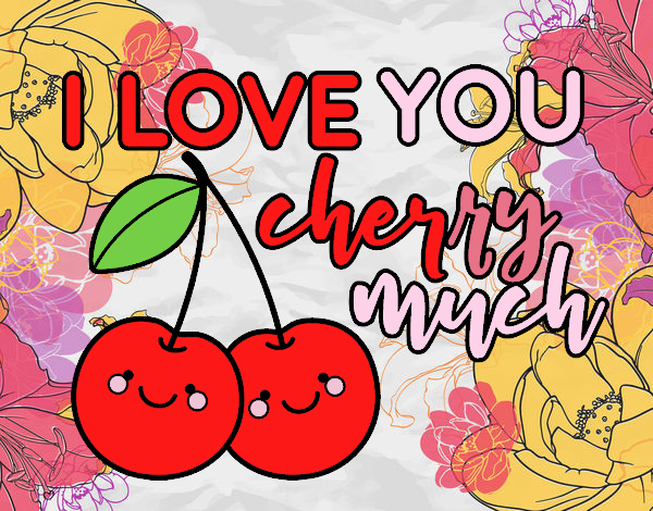 I love you cherry much