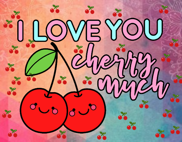 I love you cherry much