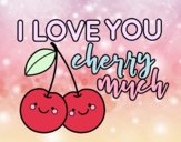 I love you cherry much