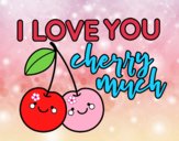 I love you cherry much