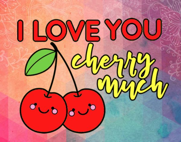 I love you cherry much