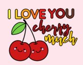 I love you cherry much