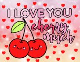 I love you cherry much