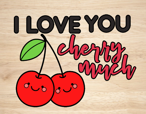 I love you cherry much