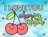 I love you cherry much