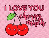 I love you cherry much