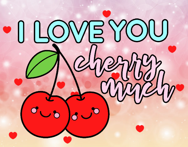 I love you cherry much