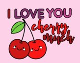 I love you cherry much