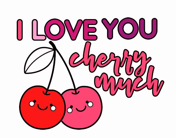 I love you cherry much