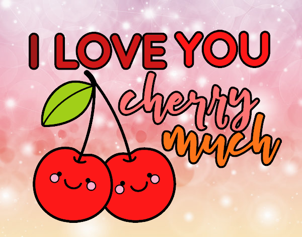 I love you cherry much