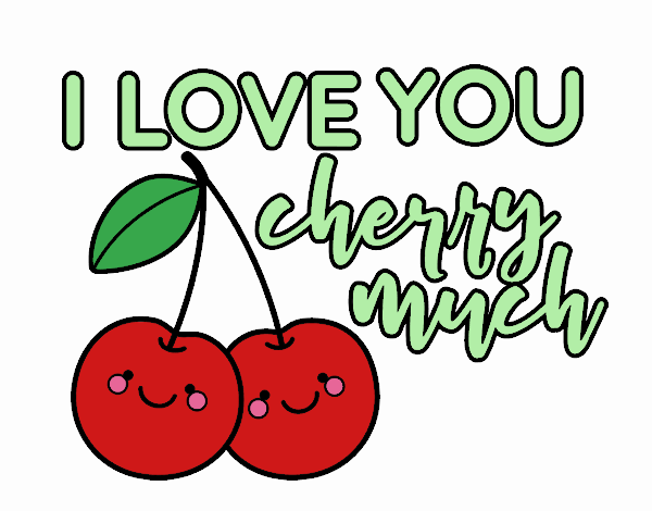 I love you cherry much