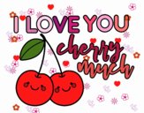 I love you cherry much