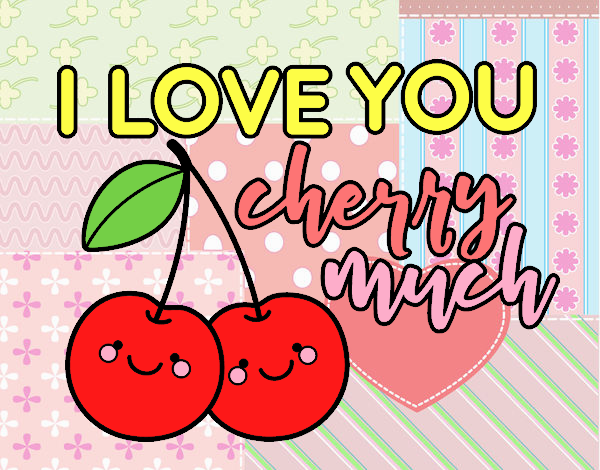 I love you cherry much