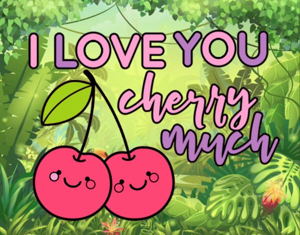 I love you cherry much