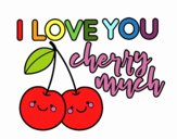 I love you cherry much