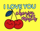 I love you cherry much