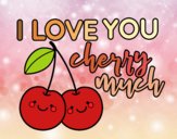 I love you cherry much