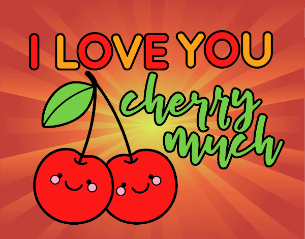 I love you cherry much