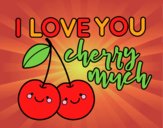 I love you cherry much