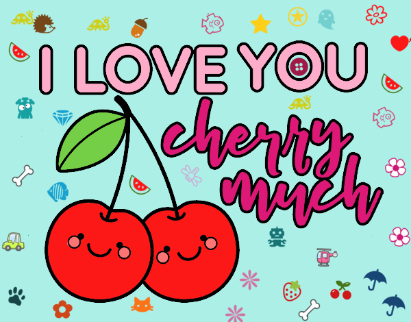 I love you cherry much