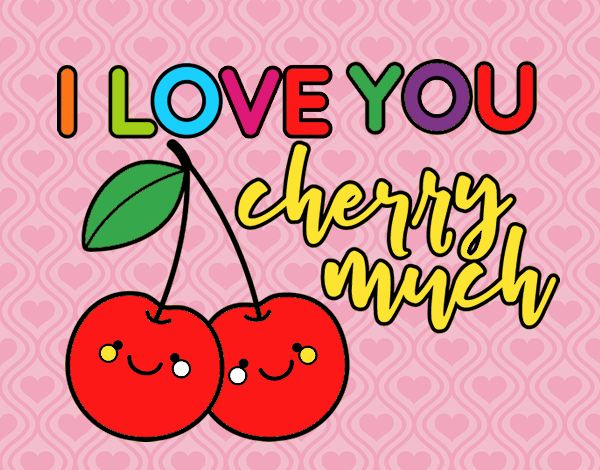 I love you cherry much