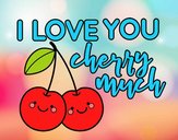 I love you cherry much