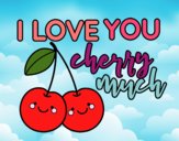 I love you cherry much