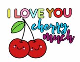 I love you cherry much