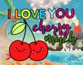 I love you cherry much