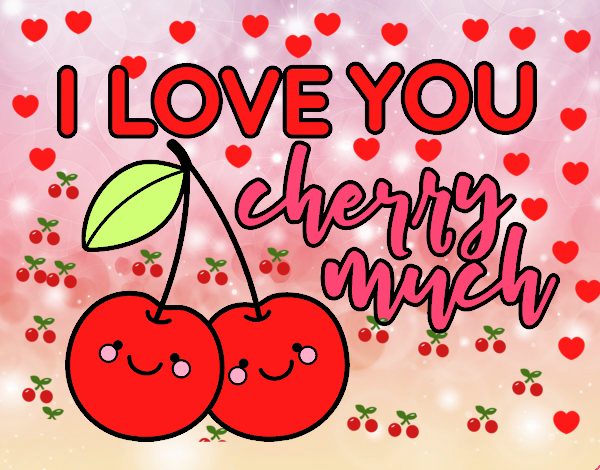 I love you cherry much