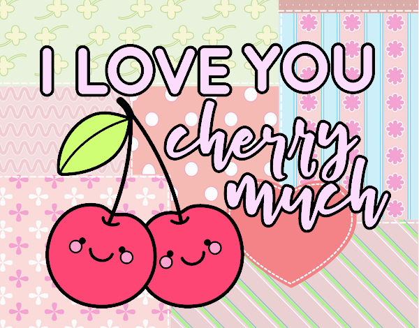 I love you cherry much