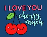 I love you cherry much