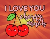 I love you cherry much