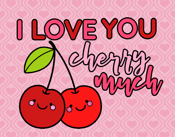 I love you cherry much