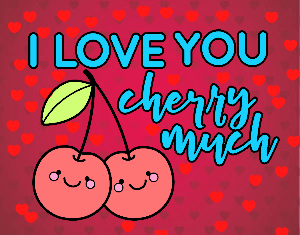 I love you cherry much