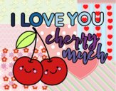 I love you cherry much