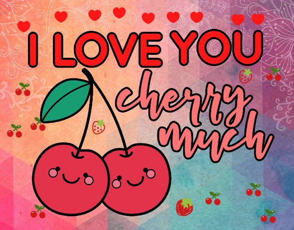 I love you cherry much