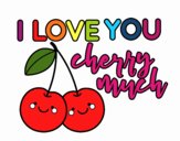 I love you cherry much