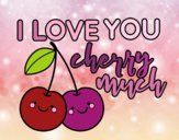 I love you cherry much